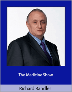 Richard Bandler - The Medicine Show