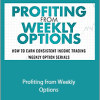 Robert J. Seifert - Profiting from Weekly Options How to Earn Consistent Income Trading Weekly Option Serials