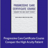 Robin Gilbert - Progressive Care Certificate Course - Conquer the High Acuity Patient