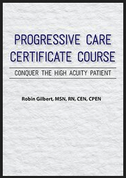 Robin Gilbert - Progressive Care Certificate Course - Conquer the High Acuity Patient