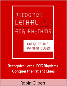 Robin Gilbert - Recognize Lethal ECG Rhythms - Conquer the Patient Clues