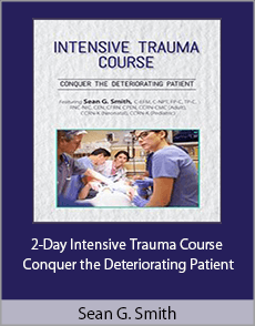 Sean G. Smith - 2-Day Intensive Trauma Course - Conquer the Deteriorating Patient