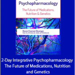 Sharon Freeman Clevenger - 2-Day Integrative Psychopharmacology - The Future of Medications, Nutrition and Genetics