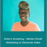 Shayla Price - Arlan’s Academy - Master Email Marketing to Generate Sales