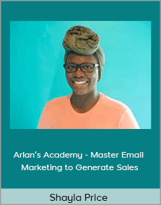 Shayla Price - Arlan’s Academy - Master Email Marketing to Generate Sales