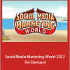 Social Media Marketing World 2022 On-Demand