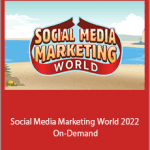 Social Media Marketing World 2022 On-Demand