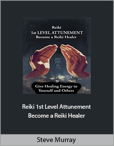 Steve Murray - Reiki 1st Level Attunement Become a Reiki Healer