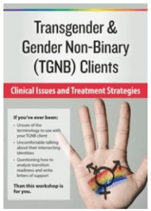 Susan Radzilowski - Transgender And Gender Non-Binary (TGNB) Clients - Clinical Issues and Treatment Strategies