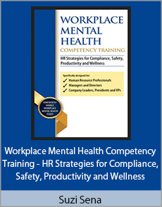 Suzi Sena - Workplace Mental Health Competency Training - HR Strategies for Compliance, Safety, Productivity and Wellness