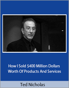 Ted Nicholas - How I Sold $400 Million Dollars Worth Of Products And Services