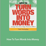 Ted Nicholas - How To Turn Words Into Money