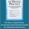 Terry Casey - The Ethics of Digital Practice - An Essential Guide to Providing Quality Care, Navigating Ethical Issues and Managing Legal Risk