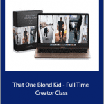 That One Blond Kid - Full Time Creator Class