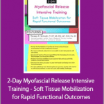 Theresa A. Schmidt - 2-Day Myofascial Release Intensive Training - Soft Tissue Mobilization for Rapid Functional Outcomes