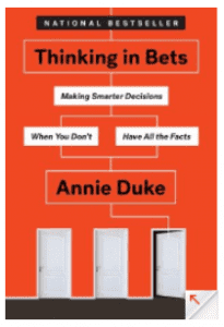 Thinking in Bets Making Smarter Decisions When You Don’t Have All the Facts