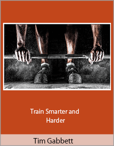 Tim Gabbett - Train Smarter and Harder