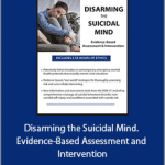 Timothy Spruill - Disarming the Suicidal Mind. Evidence-Based Assessment and Intervention