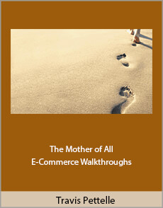 Travis Pettelle - The Mother of All E-Commerce Walkthroughs