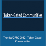 TrendsVC PRO 0082 - Token Gated Communities