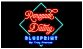 Troy Francis - Renegade Dating Blueprint