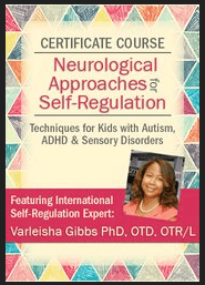 Varleisha D - Certificate Course in Neurological Approaches for Self-Regulation: Techniques for Kids with Autism, ADHD & Sensory Disorders