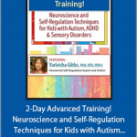 Varleisha D. Gibbs - 2-Day Advanced Training! - Neuroscience and Self-Regulation Techniques for Kids with Autism, ADHD & Sensory Disorders