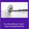 Veit Mehler - Pure Vision Method - How To Improve Eyesight Naturally