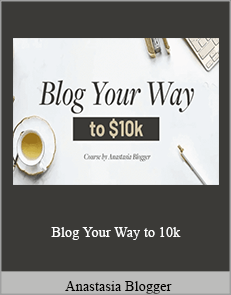 Anastasia Blogger - Blog Your Way to 10k