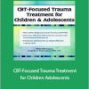 Angelle E. Richardson - CBT-Focused Trauma Treatment for Children Adolescents