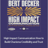 Bert Decker - High Impact Communication: How to Build Charisma, Credibility and Trust