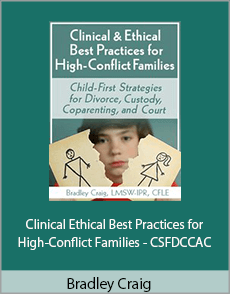 Bradley Craig - Clinical Ethical Best Practices for High-Conflict Families - CSFDCCAC