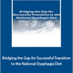 Brenda Rofick - Bridging the Gap for Successful Transition to the National Dysphagia Diet