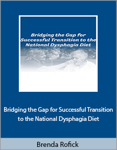 Brenda Rofick - Bridging the Gap for Successful Transition to the National Dysphagia Diet