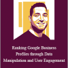 Brock Misner - Ranking Google Business Profiles through Data Manipulation and User Engagement