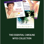 Caroline Myss - THE ESSENTIAL CAROLINE MYSS COLLECTION