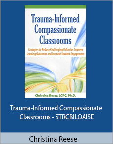 Christina Reese - Trauma-Informed Compassionate Classrooms - STRCBILOAISE