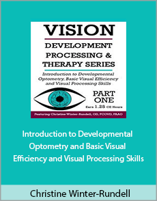 Christine Winter-Rundell - Introduction to Developmental Optometry and Basic Visual Efficiency and Visual Processing Skills