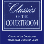 Classics of the Courtroom, Volume XVI. Ulysses in Court