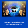 Crypto Dan - The Crypto Investing Blueprint to Financial Freedom by 2025