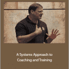 Dan John - A Systems Approach to Coaching and Training