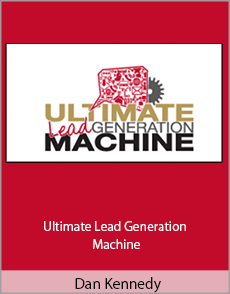 Dan Kennedy - Ultimate Lead Generation Machine