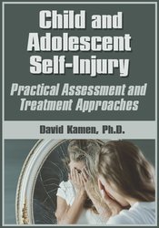 David G. Kamen - Child and Adolescent Self-Injury. Practical Assessment and Treatment Approaches