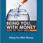 Dr. Dain Heer - Being You With Money