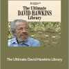 Dr. David Hawkins - The Ultimate David Hawkins Library