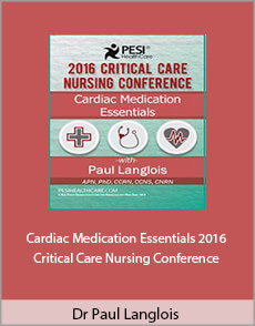 Dr. Paul Langlois - Cardiac Medication Essentials. 2016 Critical Care Nursing Conference