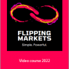 Flipping Markets - Video course 2022