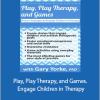 Gary G. F. Yorke - Play, Play Therapy, and Games. Engage Children in Therapy