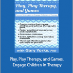 Gary G. F. Yorke - Play, Play Therapy, and Games. Engage Children in Therapy