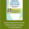 George McCloskey - Improve Executive Functions. Evidence-Based Strategies to Change Behavior